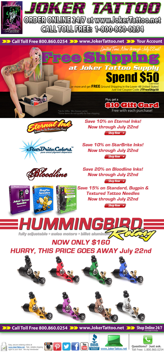 Sale on popular items like Eternal Ink, StarBrite Ink, Bloodline Ink, Hummingbird Rotary Machines, Needles and more, now through July 22nd at Joker Tattoo Supply